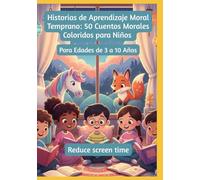 Historias de Aprendizaje Moral Temprano: 50 Cuentos Morales Coloridos para Niños | Para Edades de 3 a 10 Años