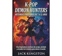 HISTORIAS DE CAZADORES DE DEMONIOS K-POP PARA NIÑOS DE 7 A 12 AÑOS: Una inspiradora aventura de valentía, amistad y el uso del poder de la música para salvar el mundo (SPANISH EDITION)
