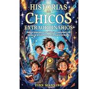 Historias de chicos extraordinarios: Relatos inspiradores de valentía, creatividad y los héroes de la vida real que cambiaron el mundo