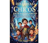 Historias de chicos extraordinarios: Relatos inspiradores de valentía, creatividad y los héroes de la vida real que cambiaron el mundo