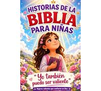 HISTORIAS DE LA BIBLIA PARA NIÑAS YO TAMBIEN PUEDO SER VALIENTE: MUJERES VALIENTES QUE CONFIARON EN DIOS: Hermoso devocional infantil con lecciones de fe y valentía para niñas de 5 a 10 años