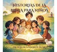 HISTORIAS DE LA BIBLIA PARA NIÑOS: CUATRO RELATOS BÍBLICOS ILUSTRADOS QUE INSPIRAN A LOS PEQUEÑOS LECTORES
