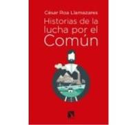 Historias De La Lucha Por El Común: Bienes Comunales, Carrera Imperialista Y Socialismo De Estado (1880-1930) - Roa Llamazares, César Roa Llamazares, César (Auteur)