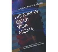 Historias De La Vida Misma: Humor En Las Redes, AnãCdotas, Curiosidades Y Noticias Singulares
