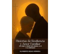 Historias de Resiliencia y Amor Familiar: Un Viaje a Través del Dolor, la Fe y la Fortaleza