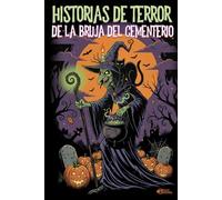 HISTORIAS DE TERROR DE LA BRUJA DEL CEMENTERIO: 40 historias oscuras que alimentan su poder… terror, secretos y objetos malditos