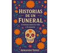 HISTORIAS DE UN FUNERAL: CRONICAS ENTRE LA VIDA Y LA MUERTE