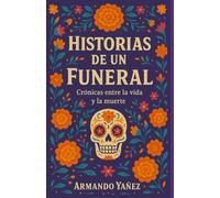 HISTORIAS DE UN FUNERAL: CRONICAS ENTRE LA VIDA Y LA MUERTE