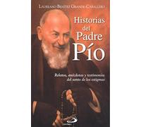 Historias del Padre Pío: Relatos, anécdotas y testimonios del santo de los estigmas