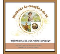 Histórias do Coração e da Fé: Parábolas Ilustradas sobre o Reencontro, o Amor que Perdoa e o Regresso ao Lar.