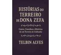 Histórias do Terreiro de Dona Zefa: Contos, Conselhos e Mistérios de um Terreiro de Umbanda