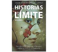 Historias En El Límite (Volumen I): Una Colección De Relatos Que Te Llevarán A Superar Los Límites De La Imaginación