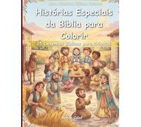 Histórias Especiais da Bíblia para Colorir: 25 Desenhos Bíblicos para Crianças: Fé, Amor e Propósito para Crianças