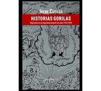 Historias Gorilas: Represiã³N En La Argentina Durante Los Aã±Os 1943-1955