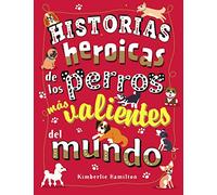 Historias heroicas de los perros más valientes del mundo
