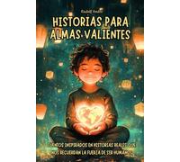 Historias para almas valientes • Relatos de personas que cambiaron su tiempo… y el nuestro •