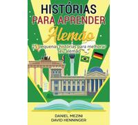 Histórias para aprender Alemão: 25 pequenas histórias para melhorar seu alemão