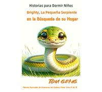 Historias Para Dormir Niños: Brighty, La Pequeña Serpiente, En La Búsqueda De Su Hogar: Fábulas Ilustradas De Aventuras Del Zodiaco Chino: Libro 6 De 12 (Los Libros Ilustrados De Zodiac Kids)