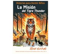 Historias para Dormir Niños: La Misión del Tigre Thunder: Fábulas Ilustradas de Aventuras del Zodiaco Chino: Libro 3 de 12