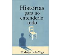 Historias para no entenderlo todo