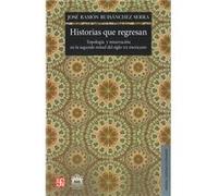 Historias Que Regresan. Topología Y Renarración En La Segunda Mitad Del Siglo Xx Mexicano - [Livre en VO] Ruisanchez Serra, Jose Ramon (Auteur)