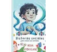 Historias sociales para niños con autismo: Capacitar a los niños para gestionar las emociones, la sobrecarga sensorial y las situaciones sociales