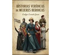 Historias verídicas de mujeres heroicas