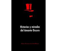 Historias y Miradas del Amante Oscuro: La vida de Don Oscuro