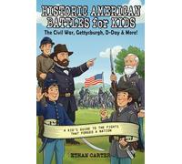 Historic American Battles For Kids: The Civil War, Gettysburg, D-Day & More: A Kid's Guide to the Fights that Forged a Nation