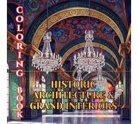 Historic Architecture & Grand Interiors Coloring Book for Adults: Palaces, Mansions, Classical Rooms, Ornate Staircases & Timeless Architectural Elegance