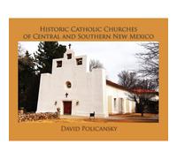 Historic Catholic Churches Of Central And Southern New Mexico / Softcover