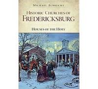Historic Churches of Fredericksburg Michael Aubrecht (Auteur)