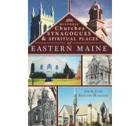 Historic Churches, Synagogues & Spiritual Places Of Eastern Maine