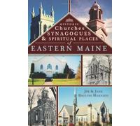 Historic Churches, Synagogues & Spiritual Places Of Eastern Maine