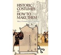 Historic Costumes And How to Make Them