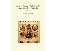 Historic Doubts Relative To Napoleon Buonaparte
