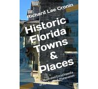 Historic Florida Towns & Places: An Illustrated Encyclopedia of 625 Towns & Placenames
