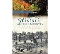 Historic Genesee Country: A Guide to Its Lands & Legacies O'Keefe, Rose (Auteur)