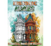Historic Homes: A Coloring Book for Architecture Lovers Featuring Fascinating Facts About Each Home, Designed for Adults