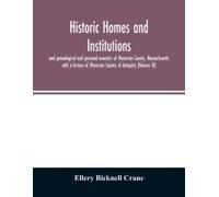 Historic Homes And Institutions And Genealogical And Personal Memoirs Of Worcester County, Massachusetts