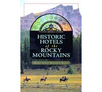 Historic Hotels of the Rocky Mountains Mary Jane Massey Rust (Auteur)