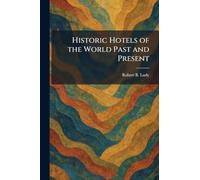 Historic Hotels of the World Past and Present