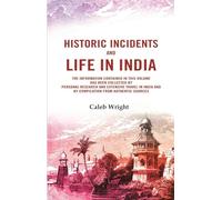 Historic incidents and life in India: The information contained in this volume has been collected by personal research and extensive travel in India and by compilation from authentic sources