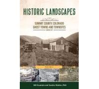 Historic Landscapes Summit County, Colorado, Ghost Towns And Townsites Volume 2