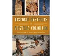 Historic Mysteries of Western Colorado Case Files of the Western Investigations Team by David P Bailey David P Bailey (Auteur)