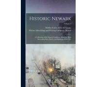 Historic Newark; A Collection Of The Facts & Traditions About The Most Interesting Sites, Streets And Buildings Of The City;; Volume 2