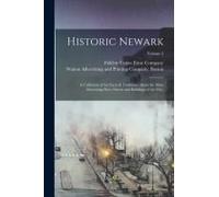 Historic Newark; A Collection Of The Facts & Traditions About The Most Interesting Sites, Streets And Buildings Of The City;; Volume 2