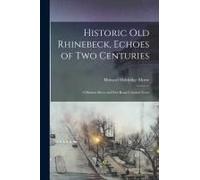 Historic Old Rhinebeck, Echoes Of Two Centuries; A Hudson River And Post Road Colonial Town