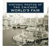 Historic Photos of the Chicago Worlds Fair Historic Photos of the Chicago Worlds Fair (Auteur)