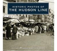 Historic Photos of the Hudson Line by Henry John Steiner Henry Steiner (Auteur)